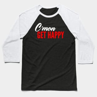 C'mon Get Happy Baseball T-Shirt